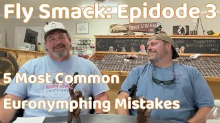 Fly Smack - Episode 3 - 5 Most Common Euronymphing Mistakes
