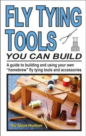 Fly Tying Tools You Can Build by Steve Hudson