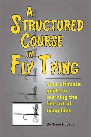 Structured Course in Fly Tying by Steve Hudson